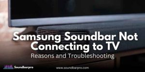Samsung Soundbar Not Connecting to TV