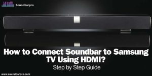 How to Connect Soundbar to Samsung TV Using HDMI?