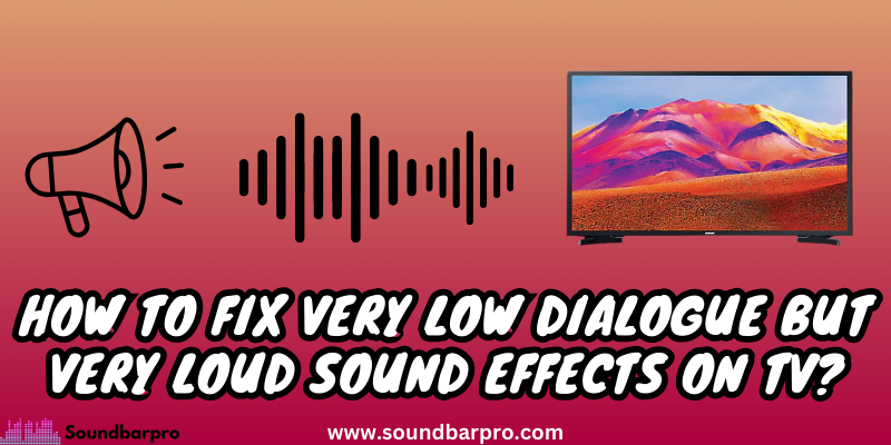 How to Fix Very Low Dialogue But Very Loud Sound Effects on TV
