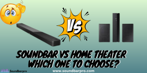 Soundbar vs Home Theater - Which One To Choose?