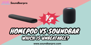 HomePod vs Soundbar – Which is Unbeatable?