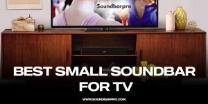 Best Small Soundbar for TV to Buy in 2024
