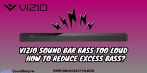 Vizio Sound Bar Bass Too Loud