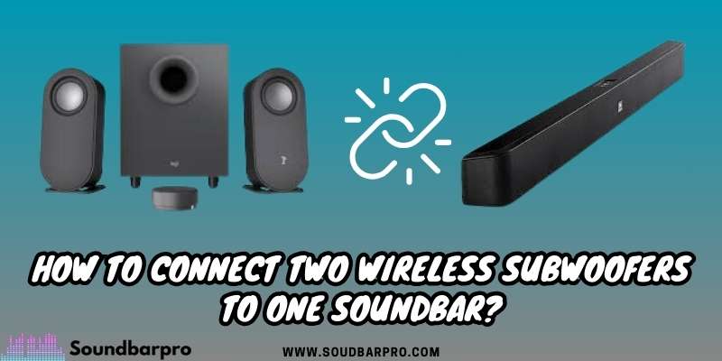 How to Connect Two Wireless Subwoofers to One Soundbar?