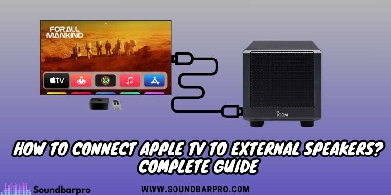 How to Connect Apple TV to External Speakers? Complete Guide