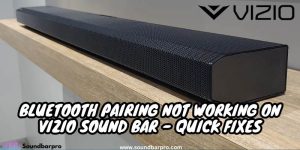 Bluetooth Pairing Not Working On Vizio Sound Bar - Quick Fixes
